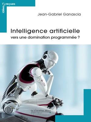 cover image of Intelligence artificielle--vers une domination programmee